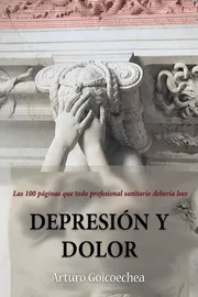 Portada del libro Depresión y dolor de Arturo Goicoechea — las 100 páginas que todo profesional sanitario debería leer
