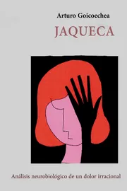 Portada del libro Jaqueca de Arturo Goicoechea — análisis neurobiológico de un dolor irracional